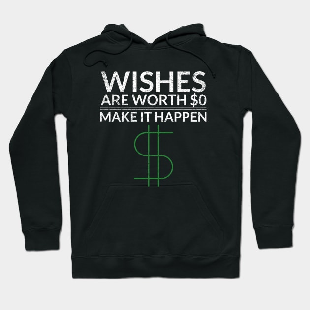 Wishes Are Worth $0 Make It Happen Money Hoodie by OldCamp